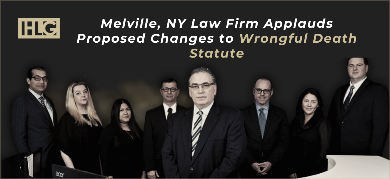 Melville, NY Law Firm Applauds Proposed Changes to Wrongful Death Statute | Call (631) 465-9797